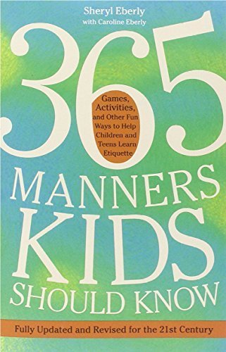 365 Manners Kids Should Know: Games, Activities, and Other Fun Ways to Help Children and Teens Learn Etiquette by Sheryl Eberly (2011-11-08)