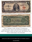 The Trend For Using Coupons, Groupons And Incentive Cards To Save Money And Stimulate Business In This Unstable Economy