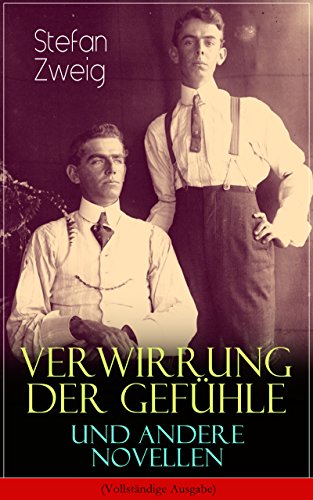 Verwirrung der Gefühle und andere Novellen (Vollständige Ausgabe): Der Stern über dem Walde, Die Liebe der Erika Ewald, Vergessene Träume, Geschichte in ... aus dem Leben einer Frau... (German Edition)