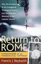 Return to Rome: Confessions of an Evangelical Catholic