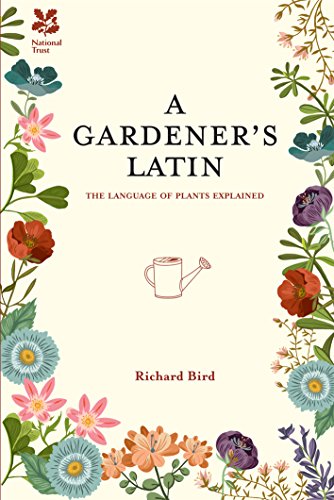 A Gardener's Latin: The language of plants explained, by Richard Bird