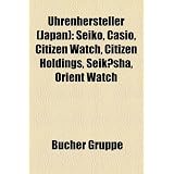 Uhrenhersteller (Japan): Seiko, Casio, Citizen Watch, Citizen Holdings, Seik?sha, Orient Watch