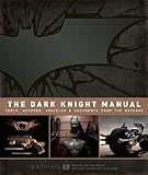 The Dark Knight Manual: Tools, Weapons, Vehicles and Documents from the Batcave