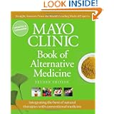 Buy Mayo Clinic Book of Alternative Medicine, 2nd Edition (Updated and Expanded): Integrating the Best of Natural Therapies... by Mayo Clinic