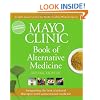 Mayo Clinic Book of Alternative Medicine, 2nd Edition (Updated and Expanded): Integrating the Best of Natural Therapies with Conventional Medicine
