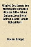 Mitglied Des Senats Von Mississippi: Theodore Gilmore Bilbo, John A. Quitman, John Stone, James L. Alcorn, Joseph Robert Davis-