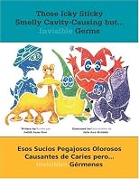 Those Icky Sticky Smelly Cavity-Causing but Invisible Germs / Esos sucios pegajosos olorosos causantes de caries pero invisibles germenes
