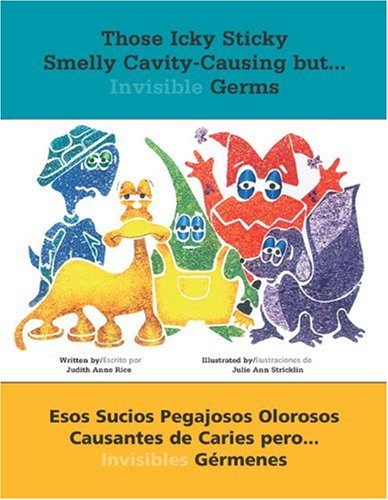 Those Icky Sticky Smelly Cavity-Causing but . . .: Esos sucios pegajosos olorosos causantes de caries pero . . . invisibles gÃ©rmenes (Spanish Edition)