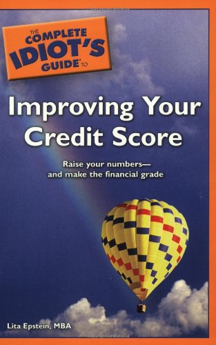 The Complete Idiot's Guide to Improving your Credit Score