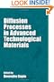 Diffusion Processes in Advanced Technological Materials (Materials Science and Process Technology)