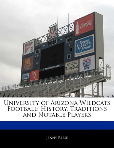 University of Arizona Wildcats Football: History, Traditions and Notable Players