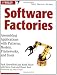 Software Factories: Assembling Applications with Patterns, Models, Frameworks, and Tools