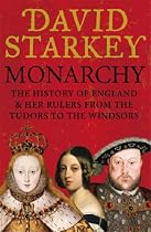 Monarchy: England and Her Rulers from the Tudors to the Windsors