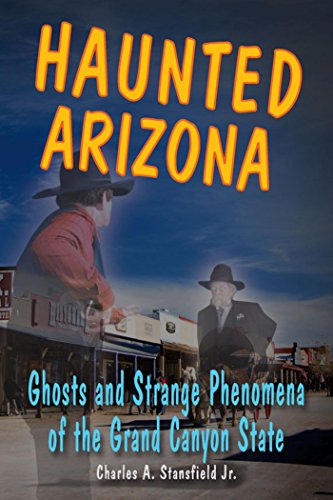 Haunted Arizona: Ghosts and Strange Phenomena of the Grand Canyon State (Haunted Series)