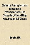 Chinese Presbyterians: Taiwanese Presbyterians, Lee Teng-Hui, Chun-Ming Kao, Chang Jui-Chuan-