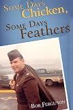 Some Days Chicken, Some Days Feathers