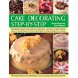 Cake Decorating Step-by-Step: Sensational cakes made easy--from how to bake fantastic bases to fabulous finishes with... by  Angela Nilsen