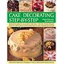 Cake Decorating Step-by-Step: Sensational cakes made easy--from how to bake  fantastic  bases to fabulous finishes with icings, frostings and coverings; ... help you achieve perfect results every time