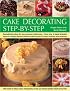 Cake Decorating Step-by-Step: Sensational cakes made easy--from how to bake  fantastic  bases to fabulous finishes with icings, frostings and coverings; ... help you achieve perfect results every time