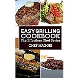 easy grilling cookbook the effortless chef series volume 1