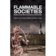Flammable Societies: Studies on the Socio-economics of Oil and Gas
