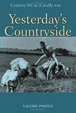 Yesterday's Countryside: Country Life as It Really Was