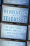 The Revolution Was Televised: The Cop...