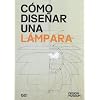 COMO DISE�AR UNA LAMPARA (Design Museum)