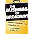 The Business of Broadway: An Insiders Guide to Working, Producing, and Investing in the Worlds Greatest Theatre Community
