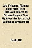 Jaci Velasquez Albums: Beauty Has Grace, Unspoken, Milagro, Mi Corazon, Llegar a Ti, on My Knees: The Best of Jaci Velasquez, Crystal Clear-