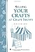 Selling Your Crafts at Craft Shows: Storey's Country Wisdom Bulletin A-156 (Storey Publishing Bulletin, a-156)