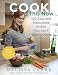  : Cook This Now: 120 Easy and Delectable Dishes You Can't Wait to Make