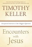 Encounters with Jesus: Unexpected Answers to Lifes Biggest Questions