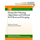 Despeckle Filtering Algorithims and Software for Ultrasound Imaging (Synthesis Lectures on... by Christos Loizou