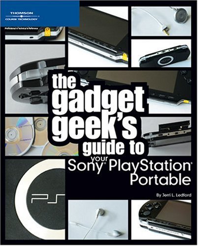 The Gadget Geek s Guide to Your Sony PlayStation Portable (The Gadget Geek s Guides)