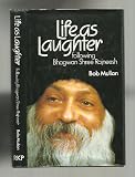 Life as Laughter: Rajneeshes of Bhagwan Shree Rajneesh