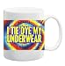 I TIE DYE MY UNDERWEAR Mug Coffee Cup 11 oz