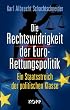 Die Rechtswidrigkeit der Euro-Rettungspolitik: Ein Staatsstreich der politischen Klasse