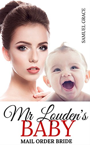 ROMANCE: MAIL ORDER BRIDE: Mr Louden's Baby (Clean Inspirational Historical Western Contemporary Romance) (New Adult Short Stories)