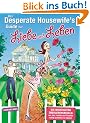 Der Desperate Housewife's Guide f�r Liebe und Leben: Die wichtigsten �berlebensregeln, um Job, Familie und Freunde richtig geniessen zu k�nnen: Die ... und Freunde richtig geniessen zu k�nnen