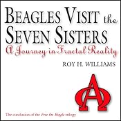 Beagles Visit the Seven Sisters: A Journey in Fractal Reality | [Roy H. Williams]