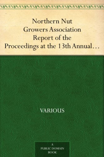 Northern Nut Growers Association Report of the Proceedings at the 13th Annual Meeting Rochester, N.Y. September, 7, 8 and 9, 1922