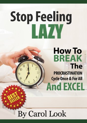 Stop Feeling Lazy: How To Break The Procrastination Cycle Once & For All & Excel