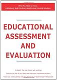 Educational Assessment and Evaluation: What You Need to Know: Definitions, Best Practices, Benefits and Practical Solutions