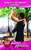 Saying Yes To The Millionaire (Harlequin Romance)