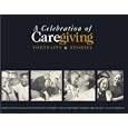 A Celebration of Caregiving: Portraits and Stories by  John Hughes, Lila Aryan, and Francis Ford