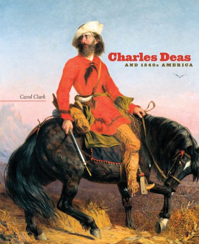 Charles Deas and 1840s America (Charles M. Russell Center Series on Art and Photography of the American West)