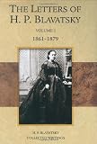 The Letters of H. P. Blavatsky: Volume 1 1861-1879