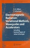 Electromagnetic Radiation: Variational Methods, Waveguides and Accelerators: Including Seminal Papers of Julian Schwinger (Particle Acceleration and Detection)
