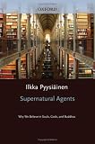 Image of Supernatural Agents: Why We Believe in Souls, Gods, and Buddhas